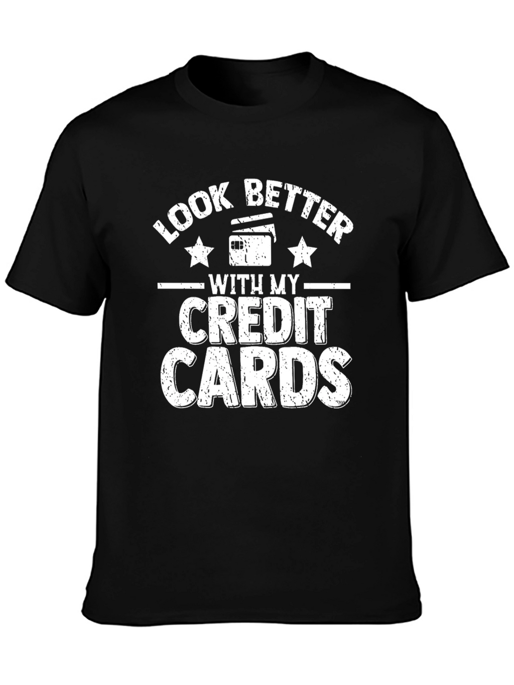 Look Better with my Credit Cards Black T-Shirt