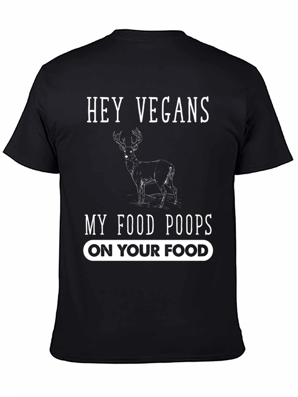 Hey Vegans My Food Poops On Your Food T-Shirt