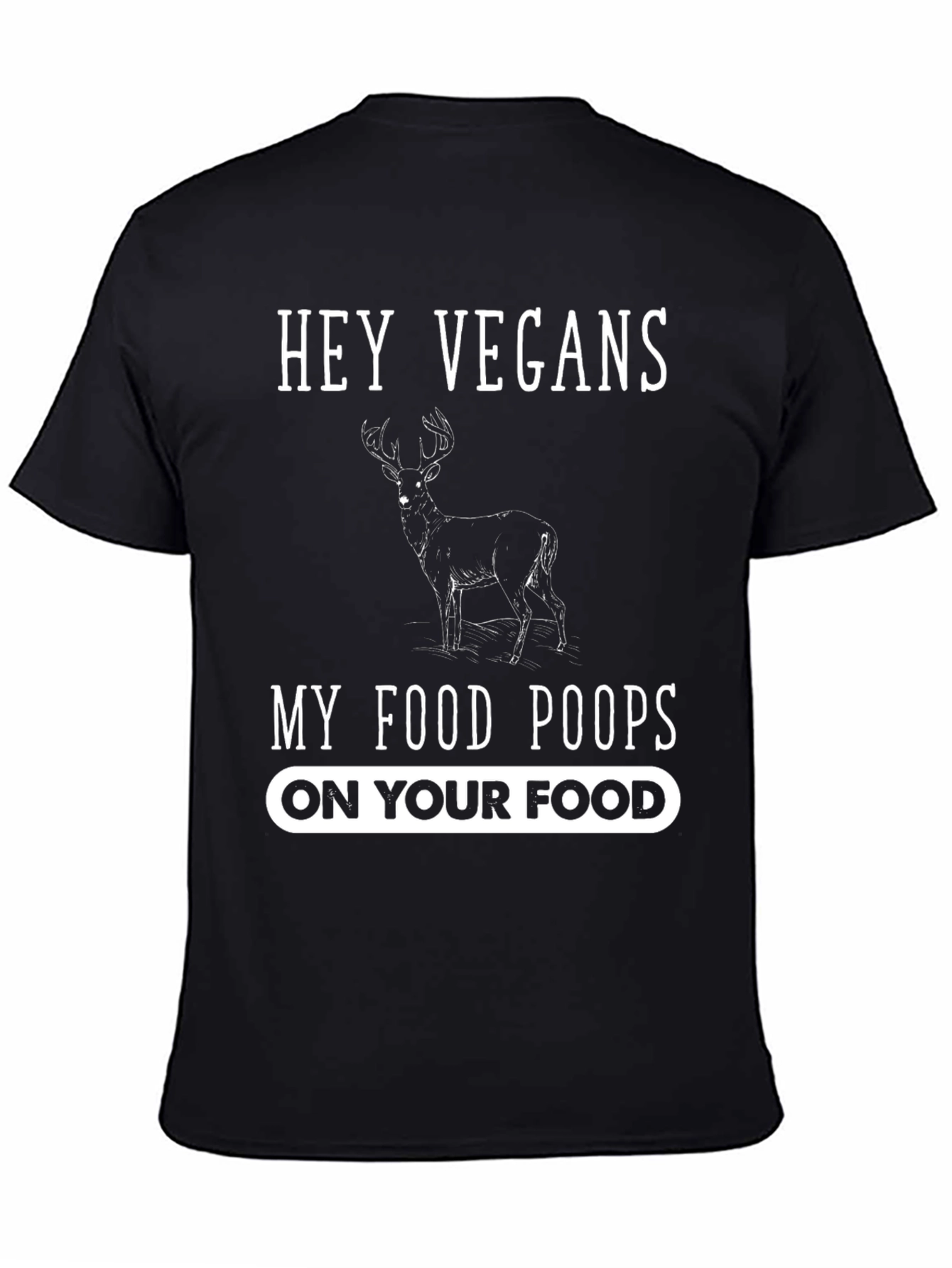 Hey Vegans My Food Poops On Your Food T-Shirt