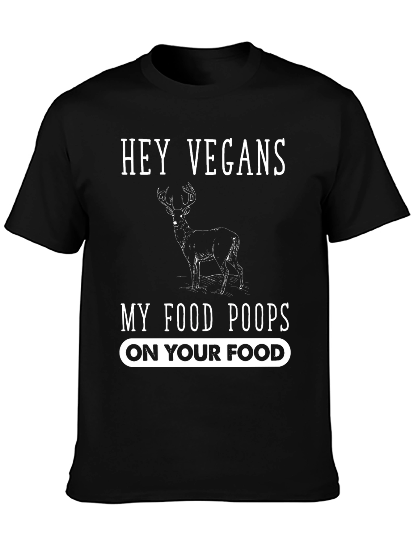 Hey Vegans My Food Poops On Your Food T-Shirt