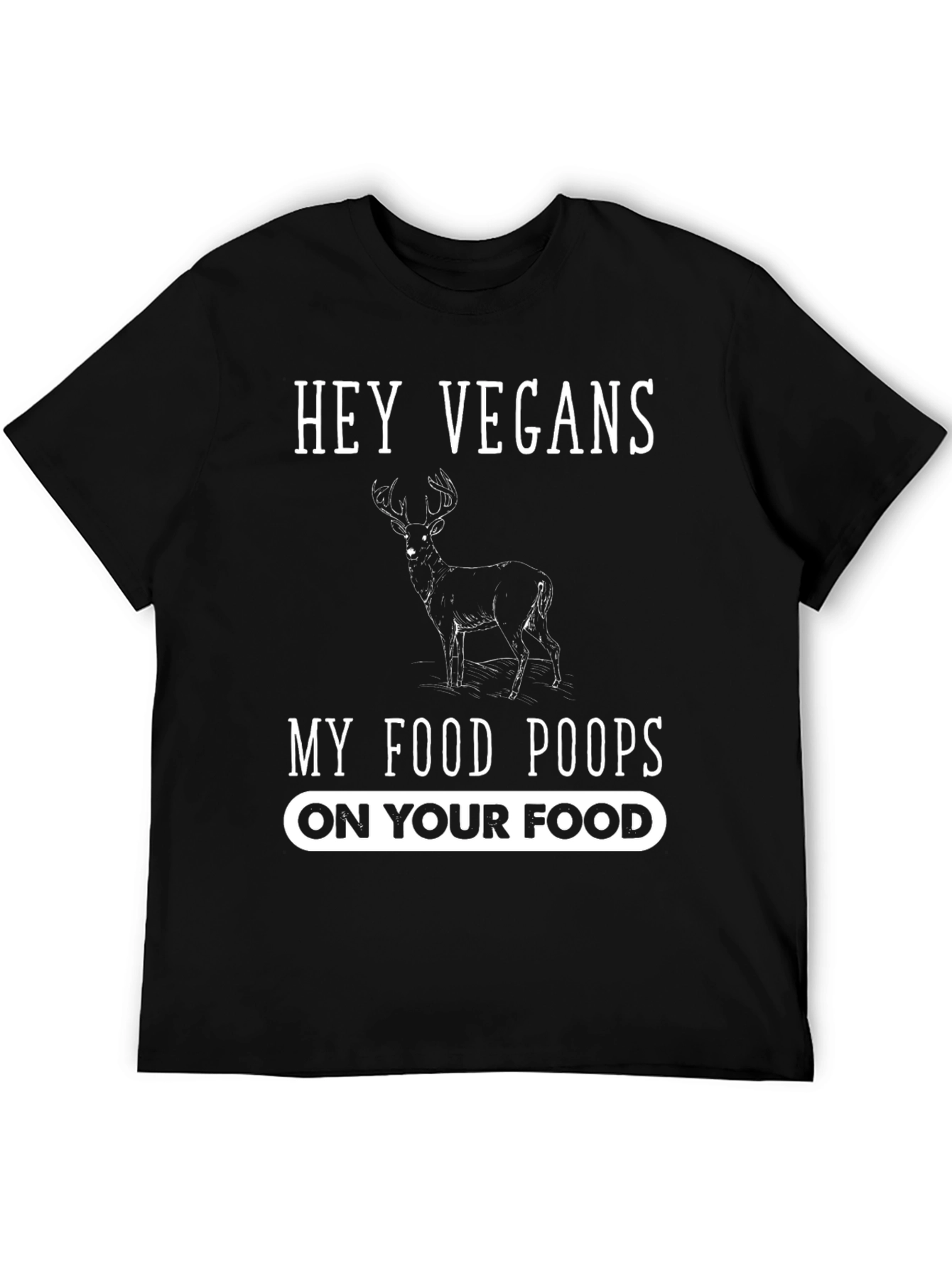 Hey Vegans My Food Poops On Your Food T-Shirt