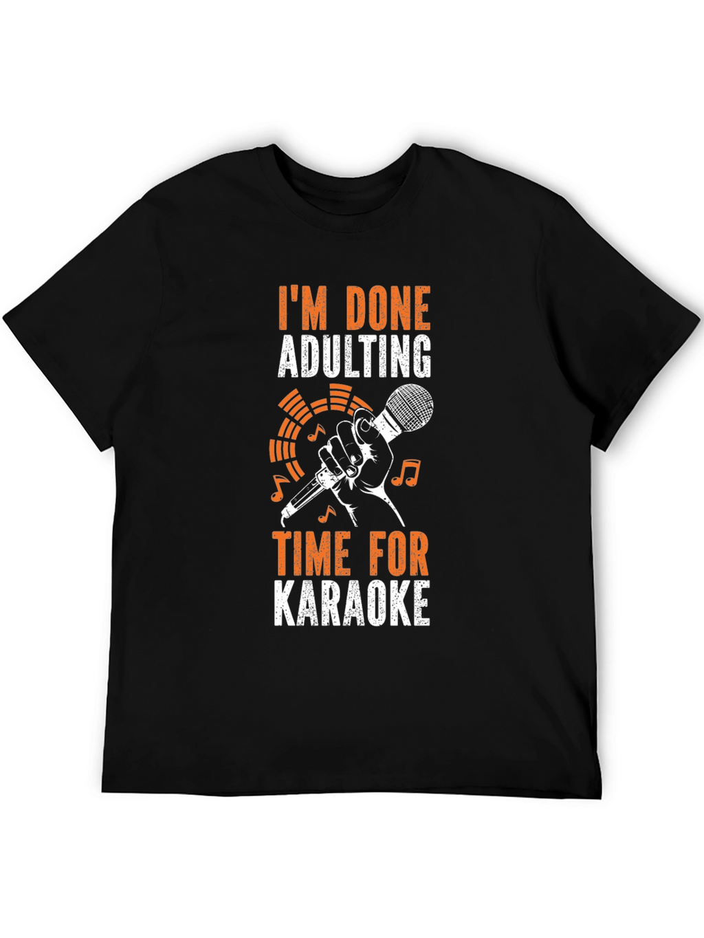 Im Done Adulting Time for Karaoke T-Shirt