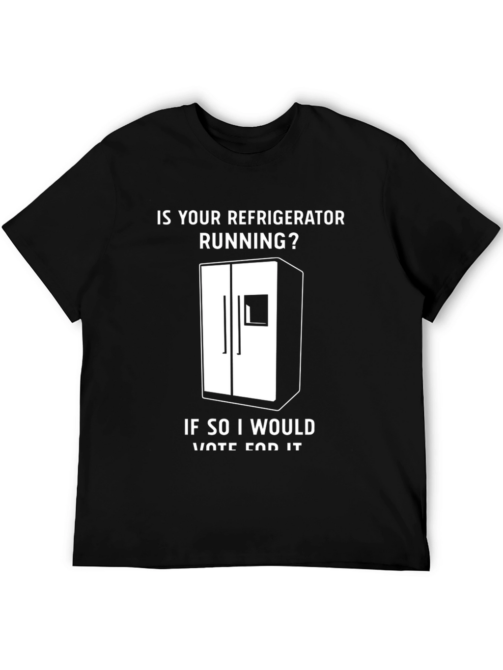 Is Your Refrigerator Running? Funny Slogan T-Shirt