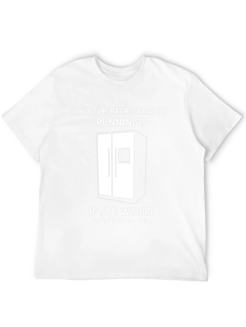 Is Your Refrigerator Running? Funny Slogan T-Shirt