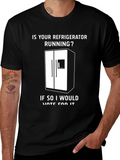 Is Your Refrigerator Running? Funny Slogan T-Shirt