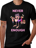 Never Enough Funny Graphic Tee