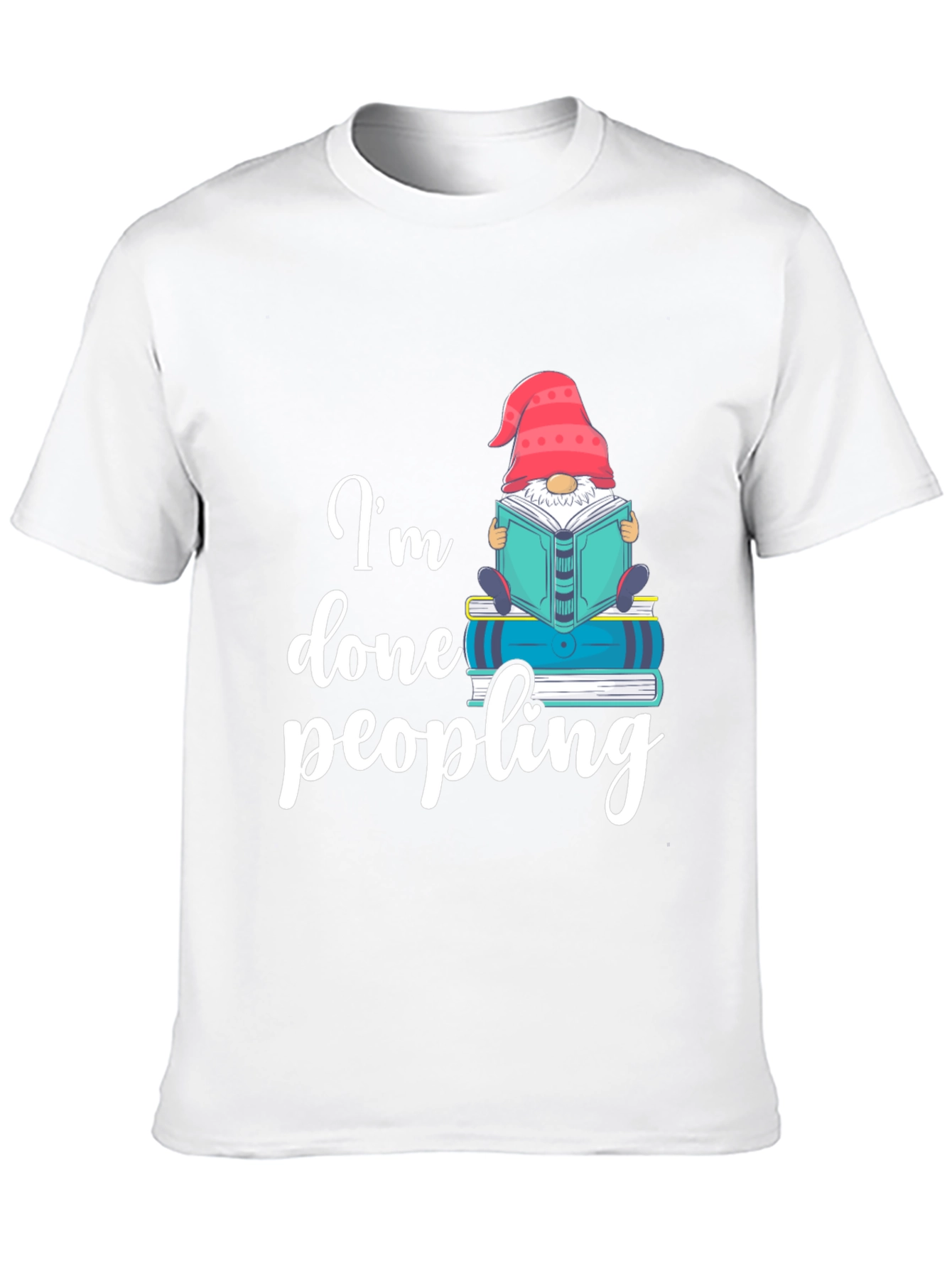Im Done Peopling T-Shirt - Funny Book Gnome Tee