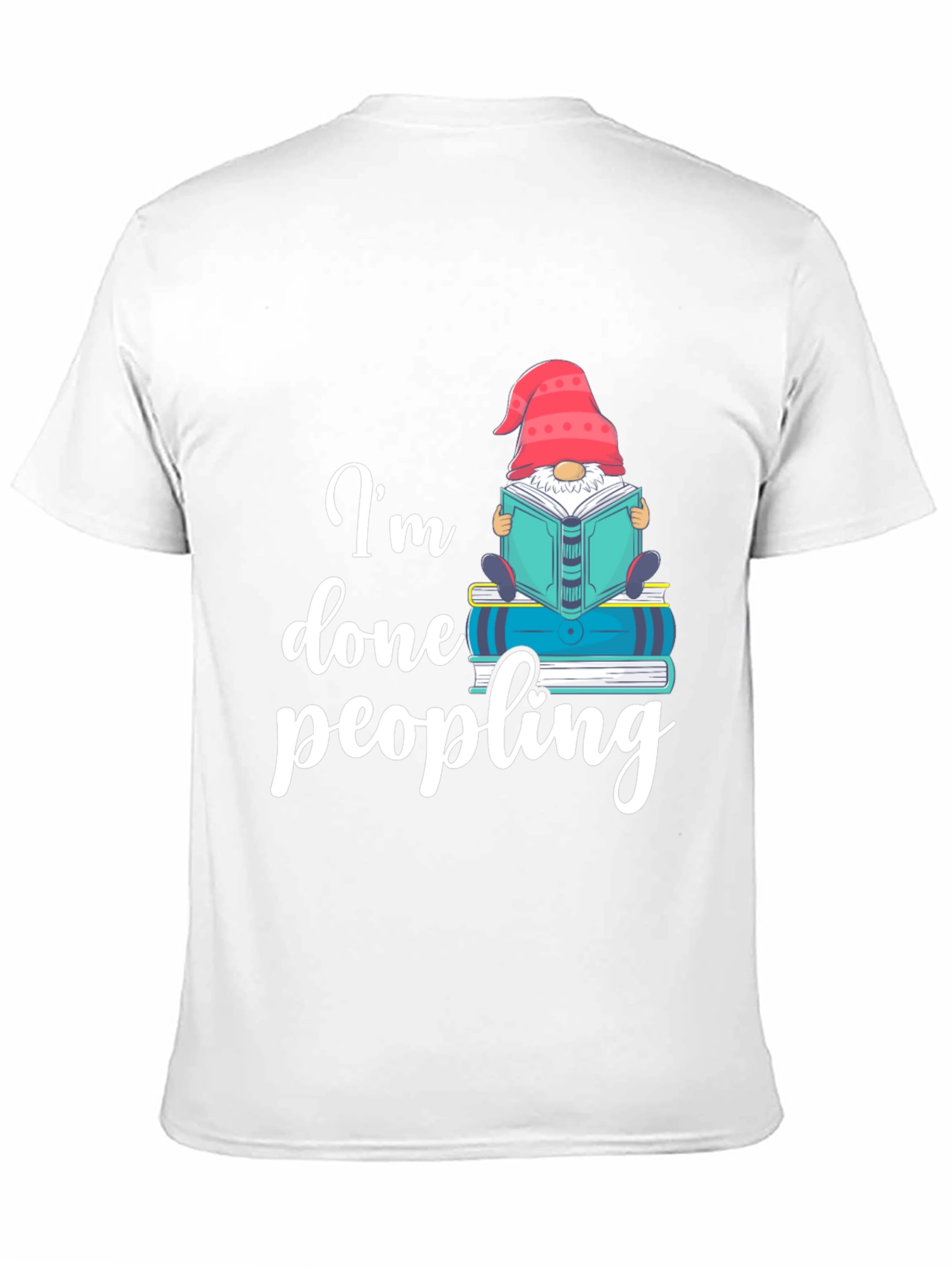 Im Done Peopling T-Shirt - Funny Book Gnome Tee