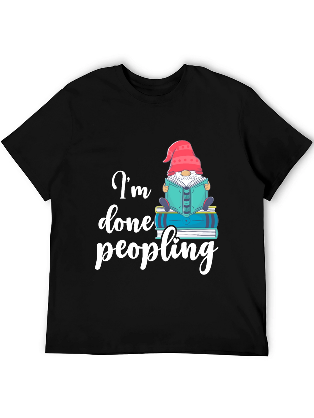 Im Done Peopling T-Shirt - Funny Book Gnome Tee