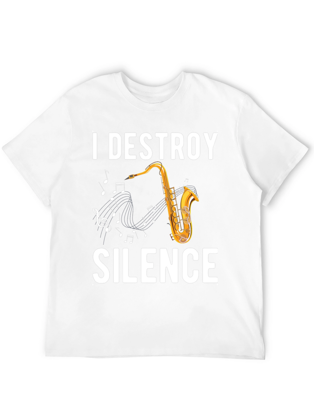 I Destroy Silence Saxophone T-Shirt