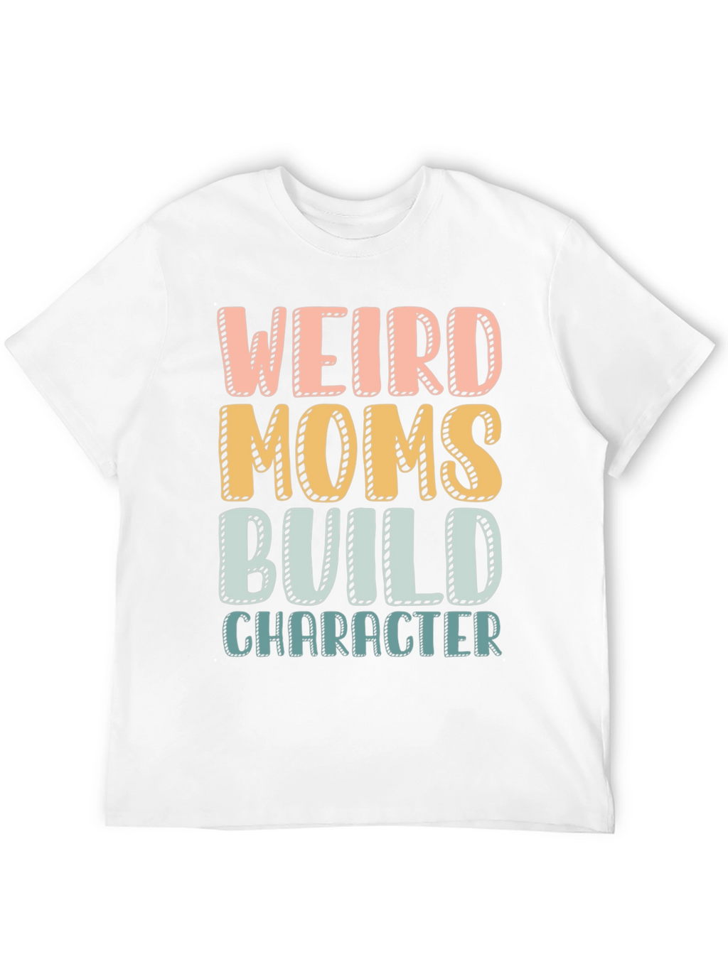 Weird Moms Build Character T-Shirt
