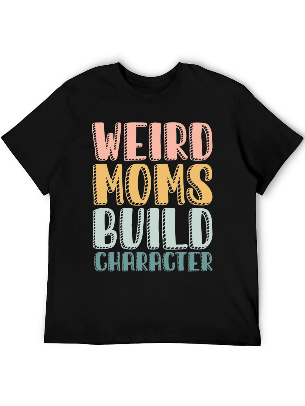 Weird Moms Build Character T-Shirt