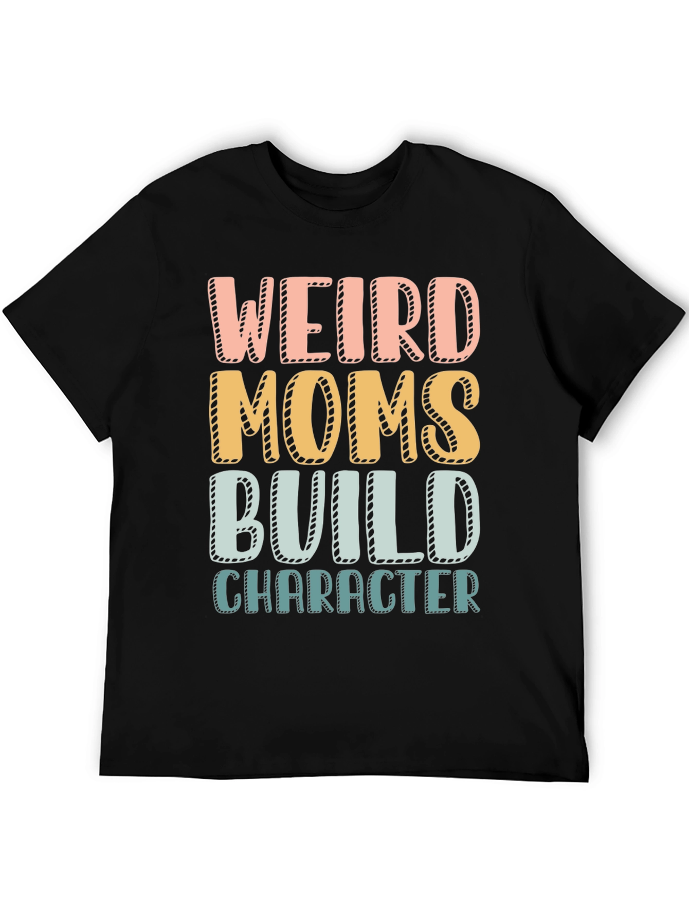 Weird Moms Build Character T-Shirt