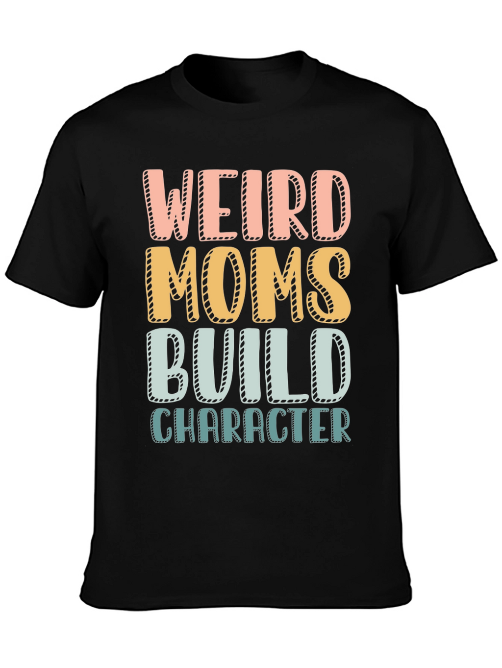 Weird Moms Build Character T-Shirt