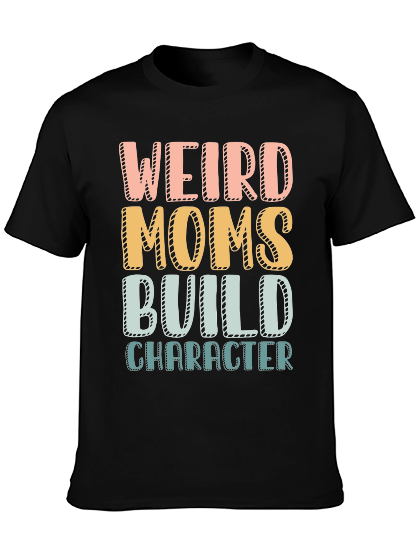 Weird Moms Build Character T-Shirt