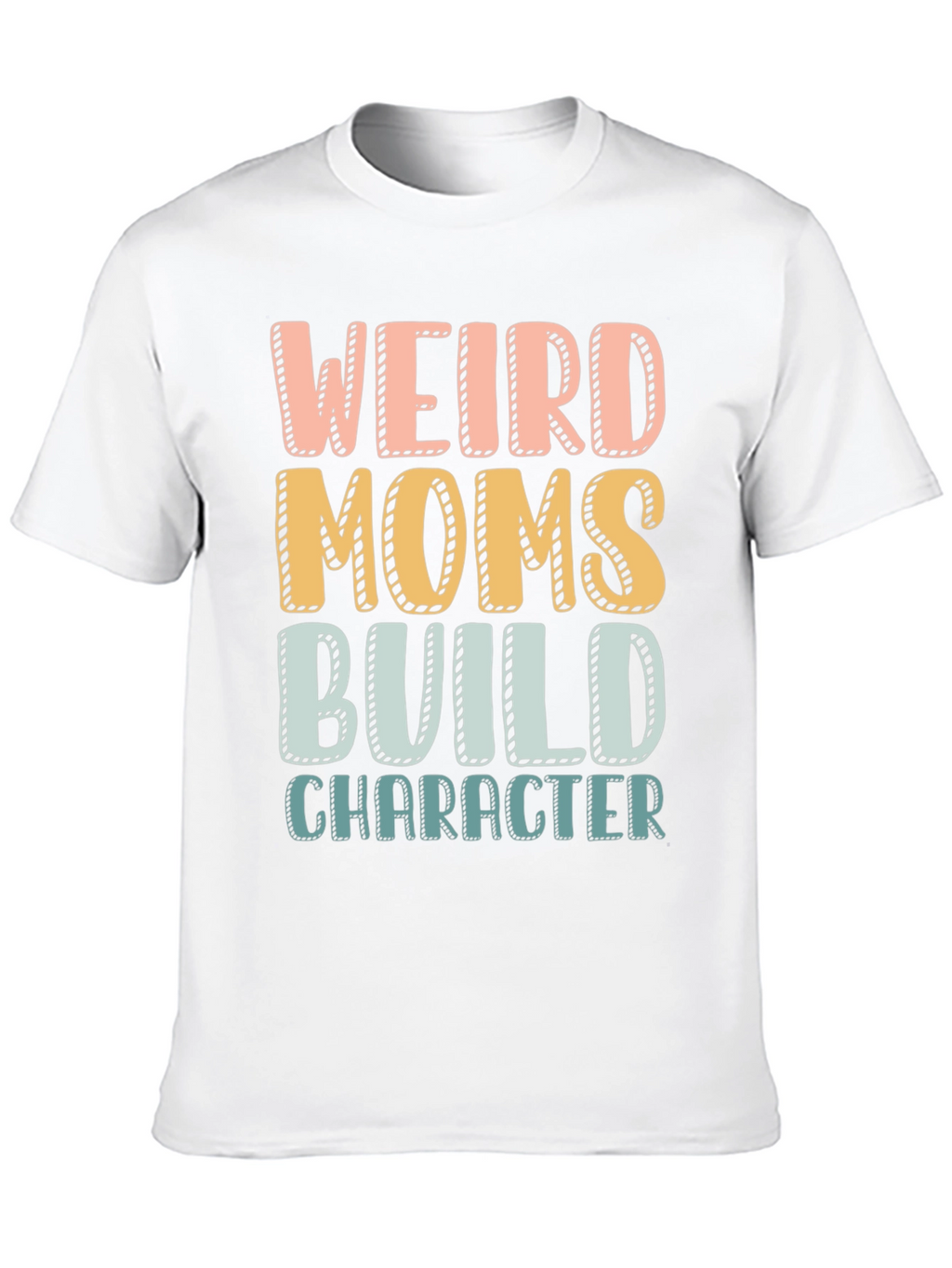 Weird Moms Build Character T-Shirt