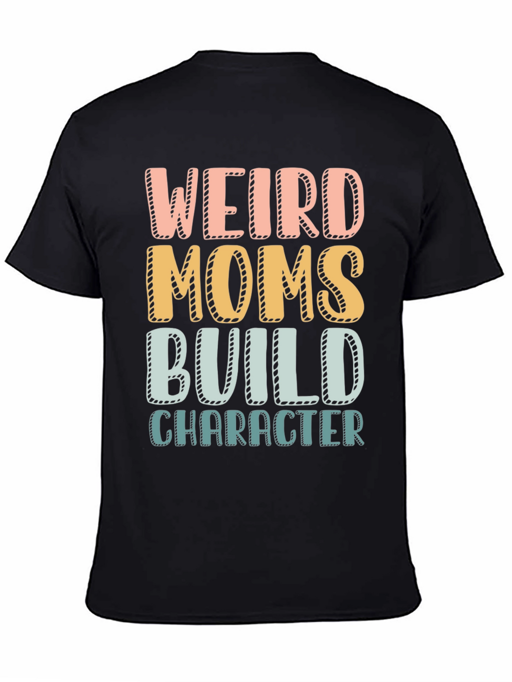 Weird Moms Build Character T-Shirt