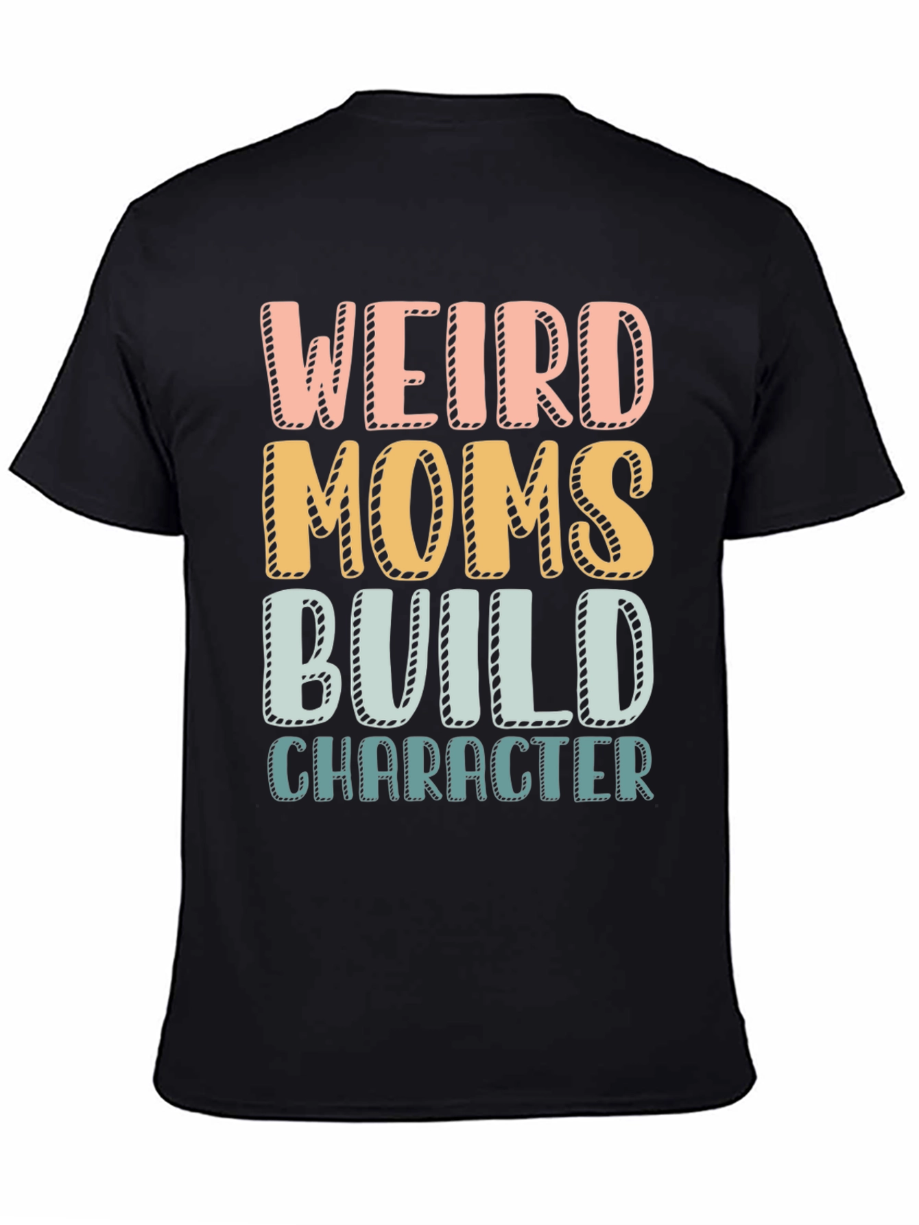 Weird Moms Build Character T-Shirt