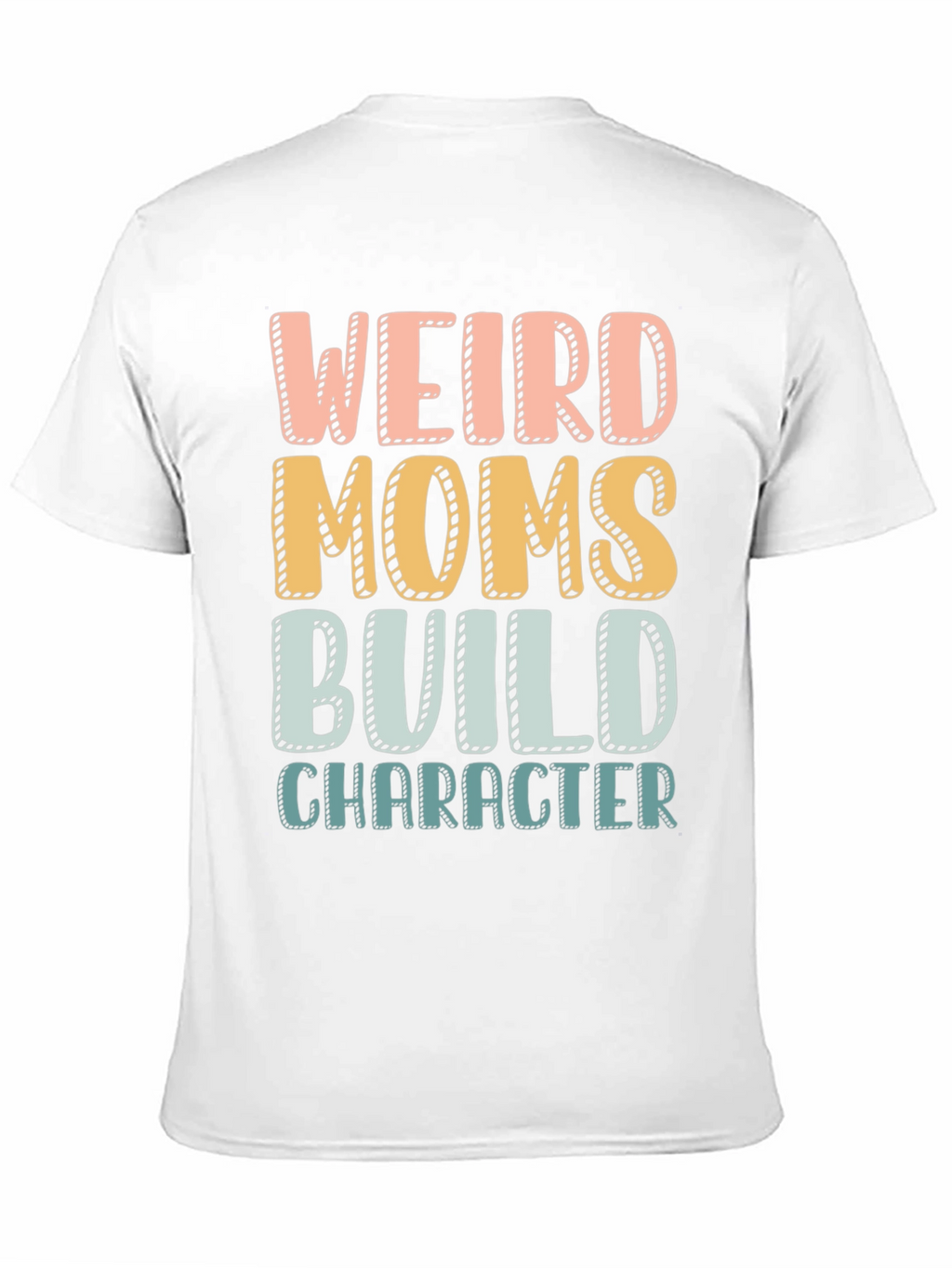 Weird Moms Build Character T-Shirt