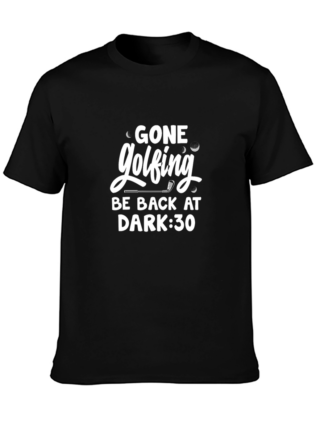 Gone Golfing T-Shirt -  Be Back at Dark:30