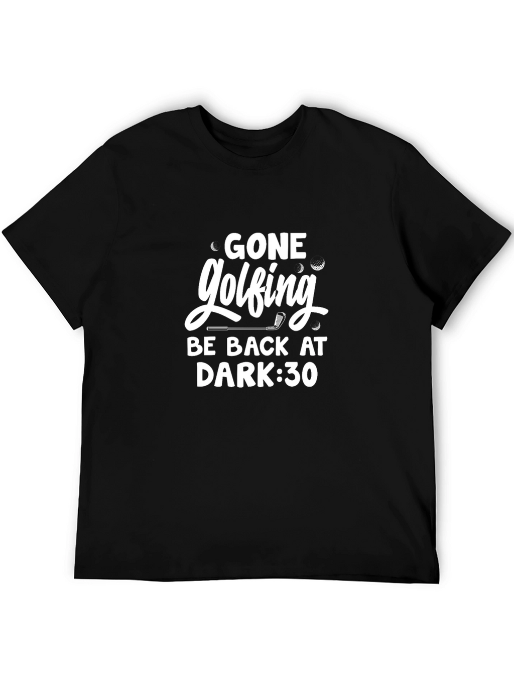 Gone Golfing T-Shirt -  Be Back at Dark:30