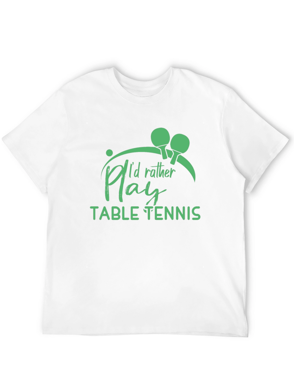 Table Tennis T-Shirt - Id Rather Play Graphic Tee