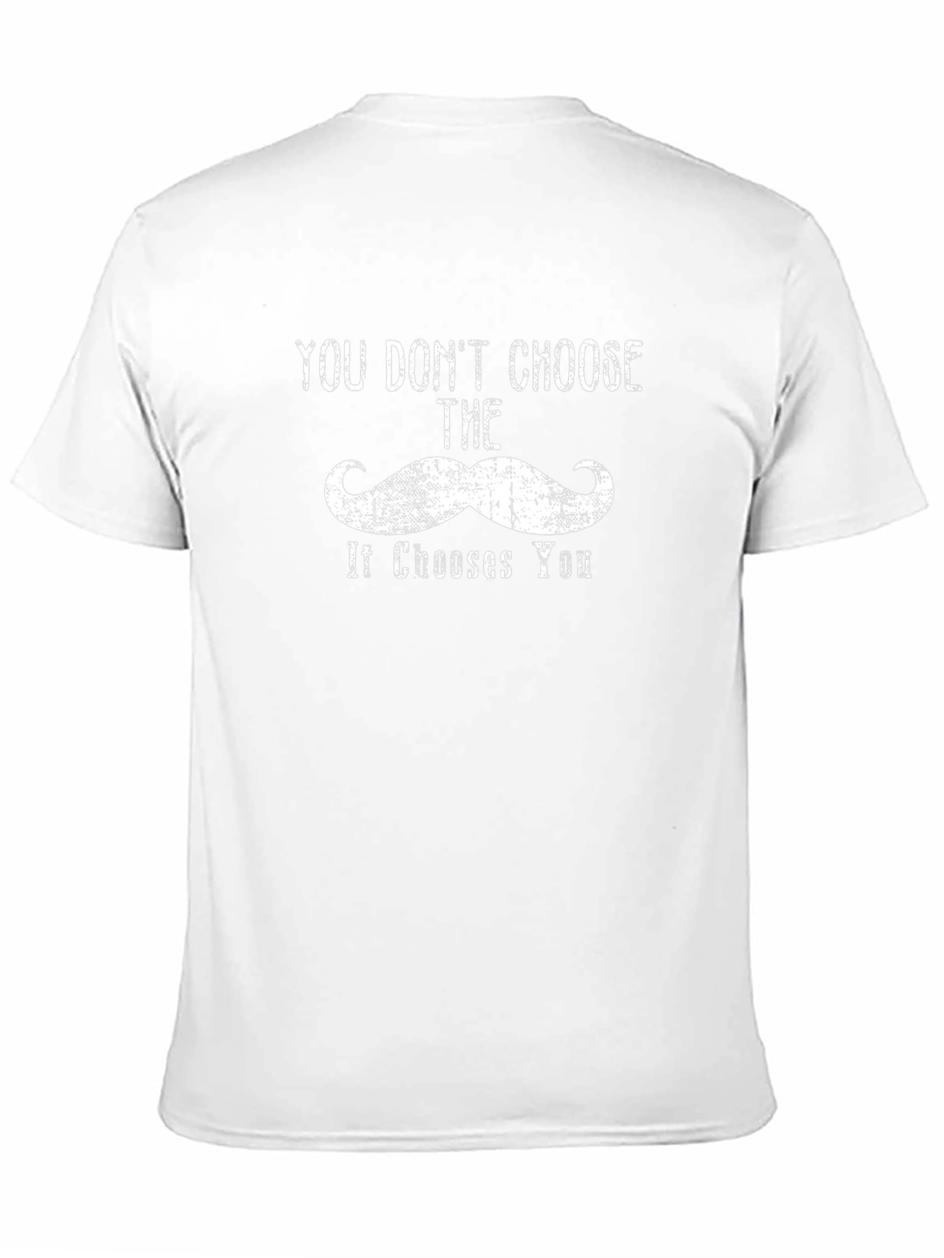 You Dont Choose the Mustache Graphic T-Shirt
