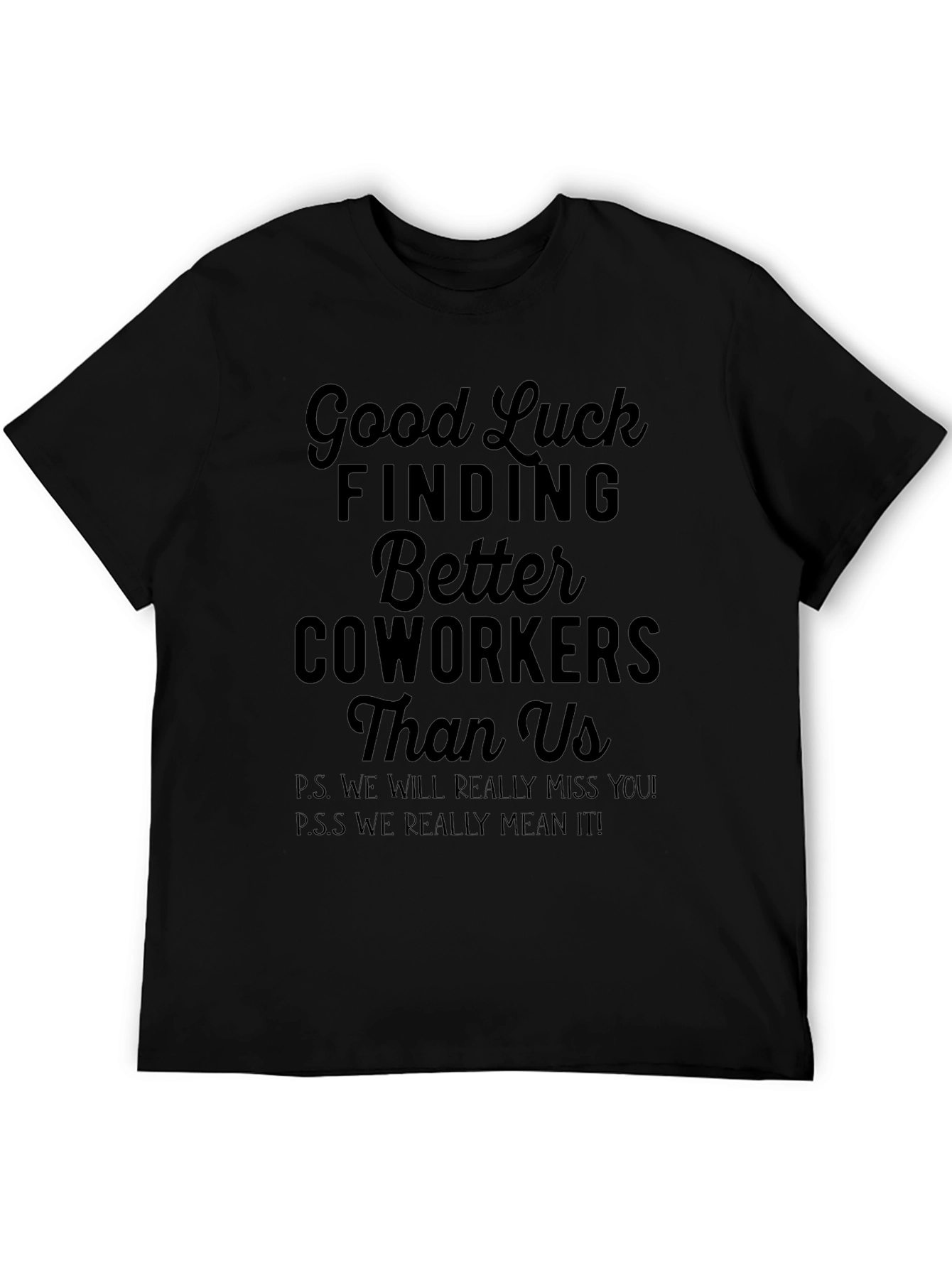 Funny Coworker Leaving T-Shirt - Good Luck Finding Better!