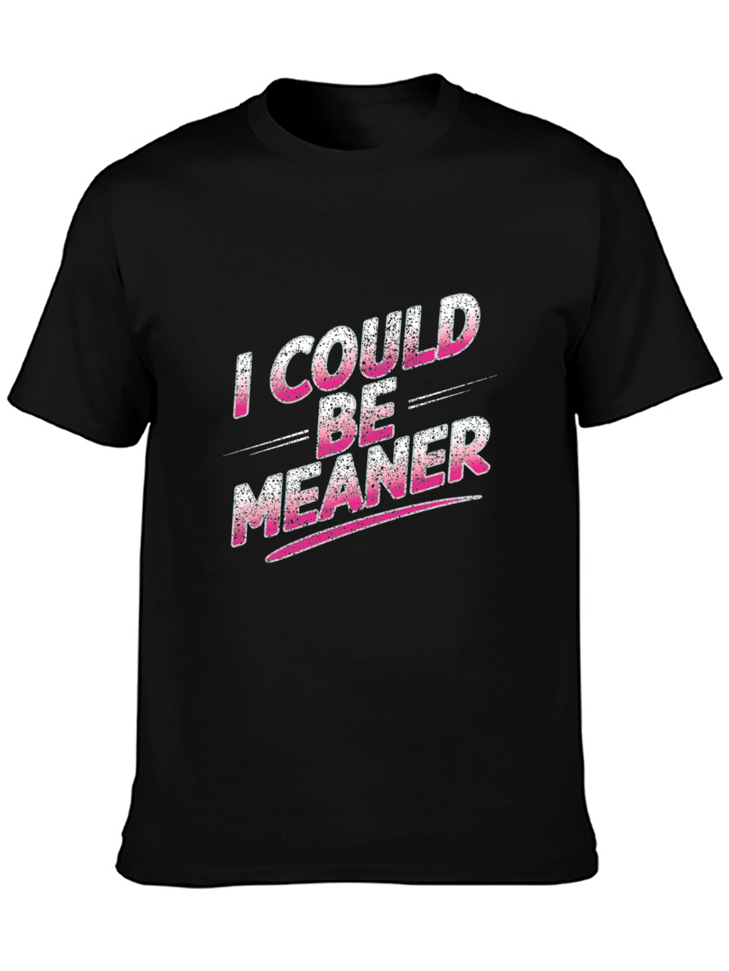 I Could Be Meaner Black T-Shirt