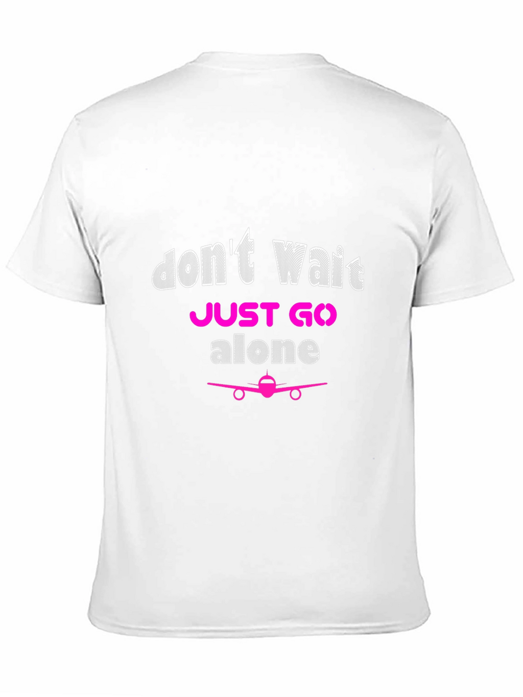 Dont Wait Just Go Alone Airplane T-Shirt