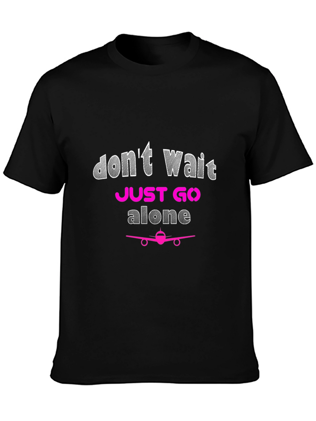 Dont Wait Just Go Alone Airplane T-Shirt