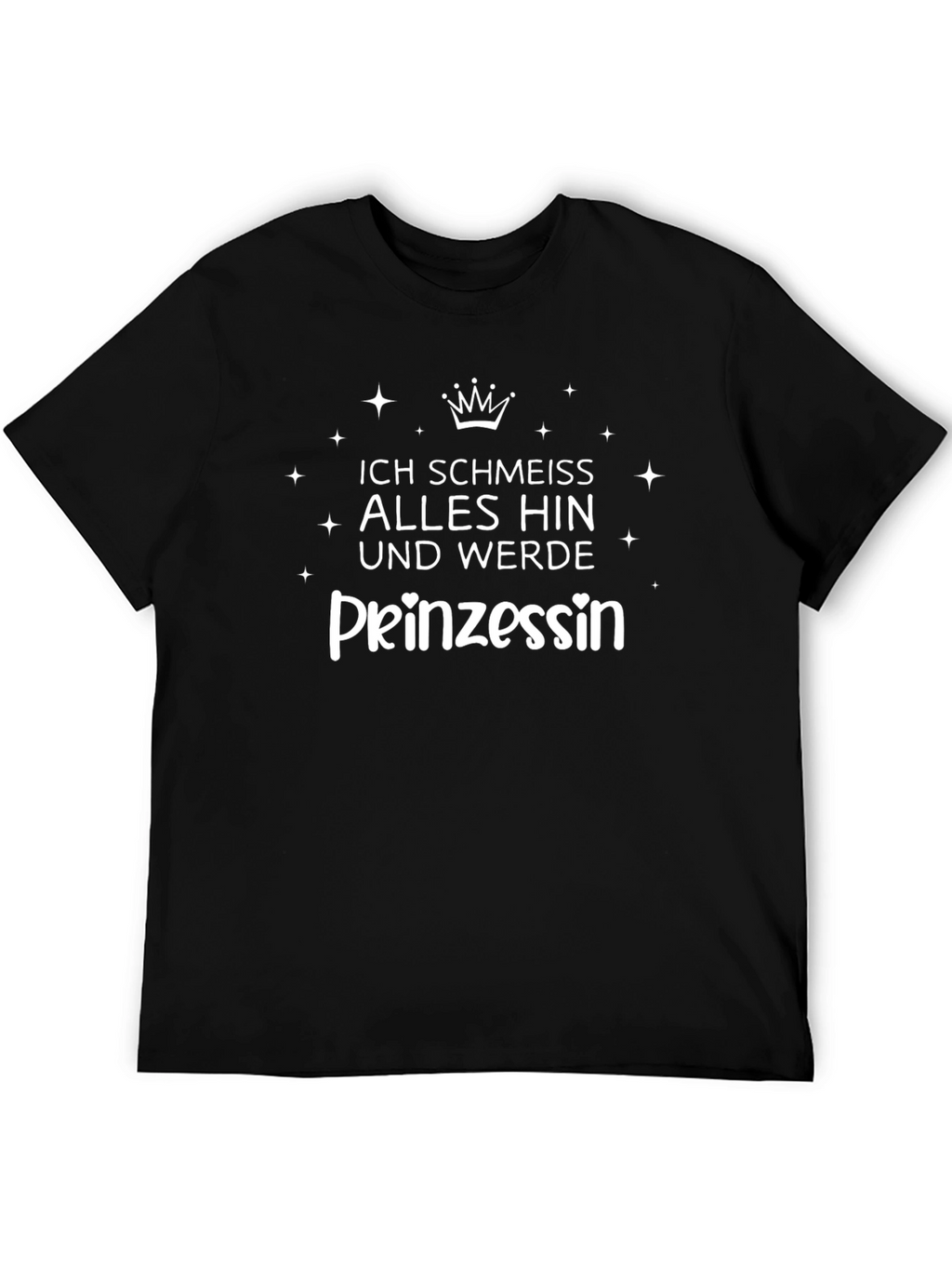Ich schmeiss alles hin und werde Prinzessin T-Shirt