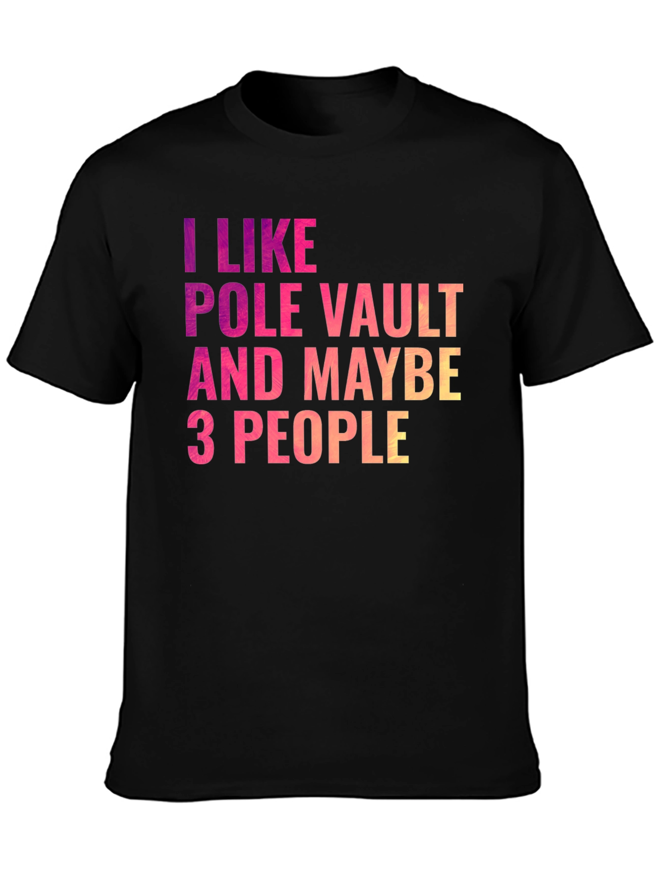 Pole Vault Fan T-Shirt - I Like Pole Vault & Maybe 3 People