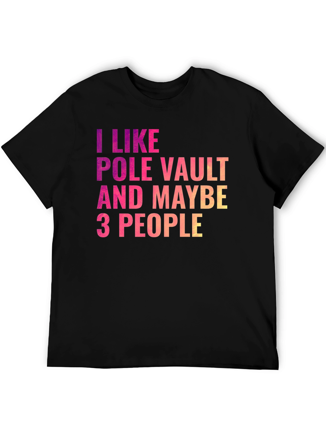 Pole Vault Fan T-Shirt - I Like Pole Vault & Maybe 3 People