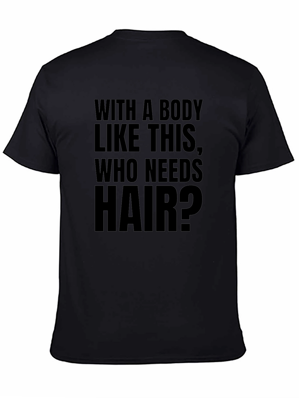 Funny Baldness T-Shirt - Who Needs Hair?