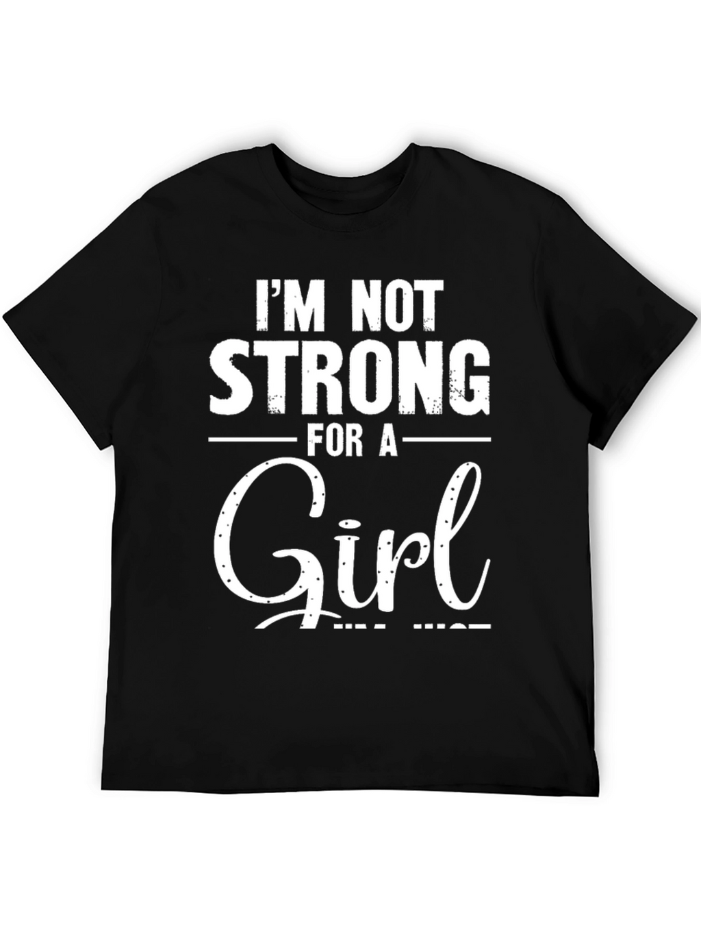 Im Not Strong For A Girl Black T-Shirt