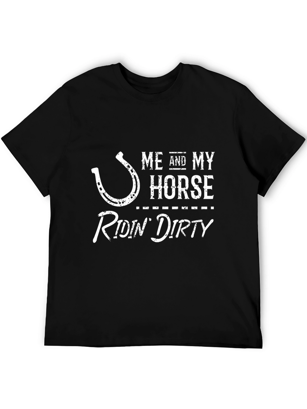 Me and My Horse Ridin Dirty T-Shirt