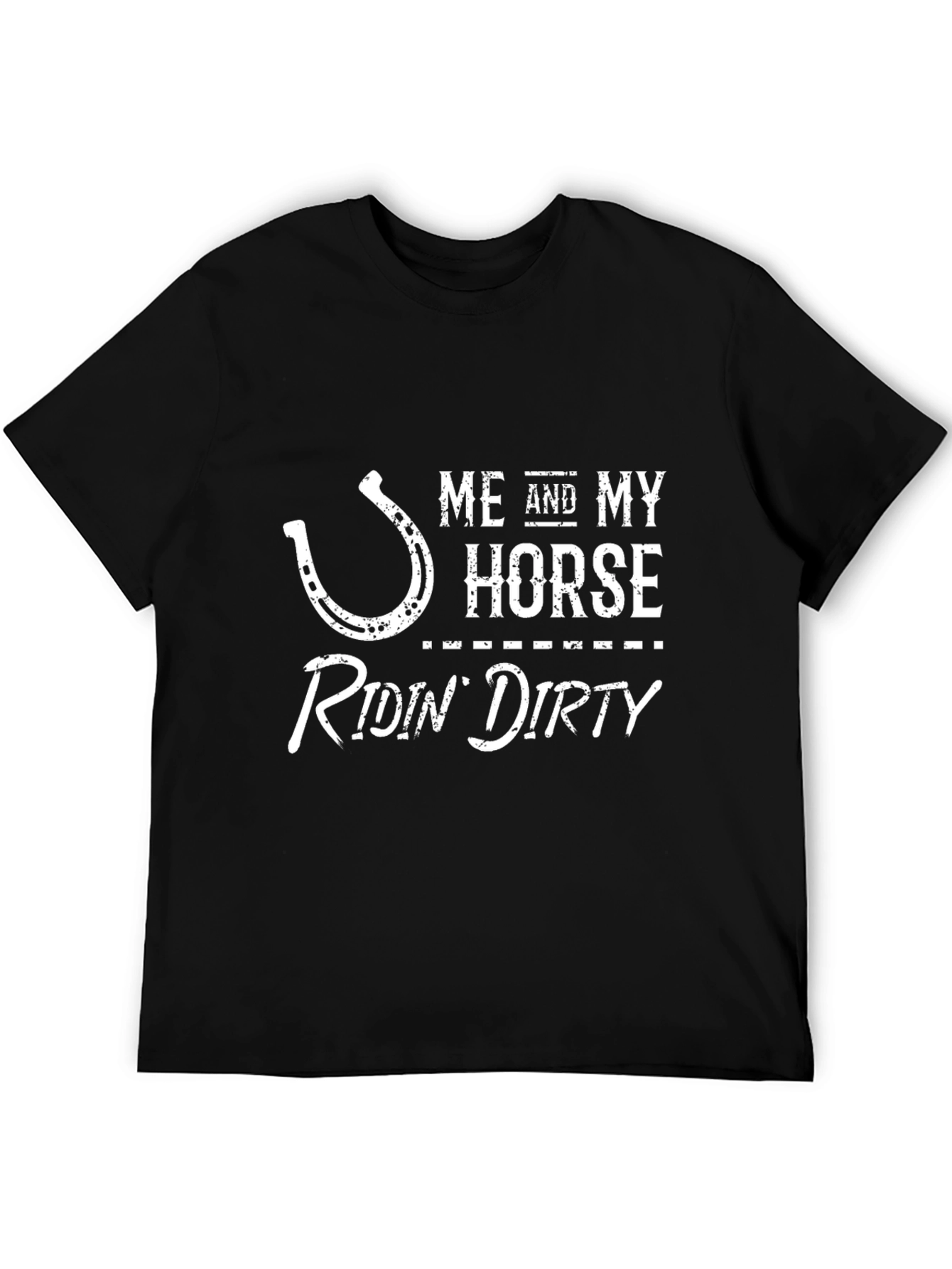 Me and My Horse Ridin Dirty T-Shirt