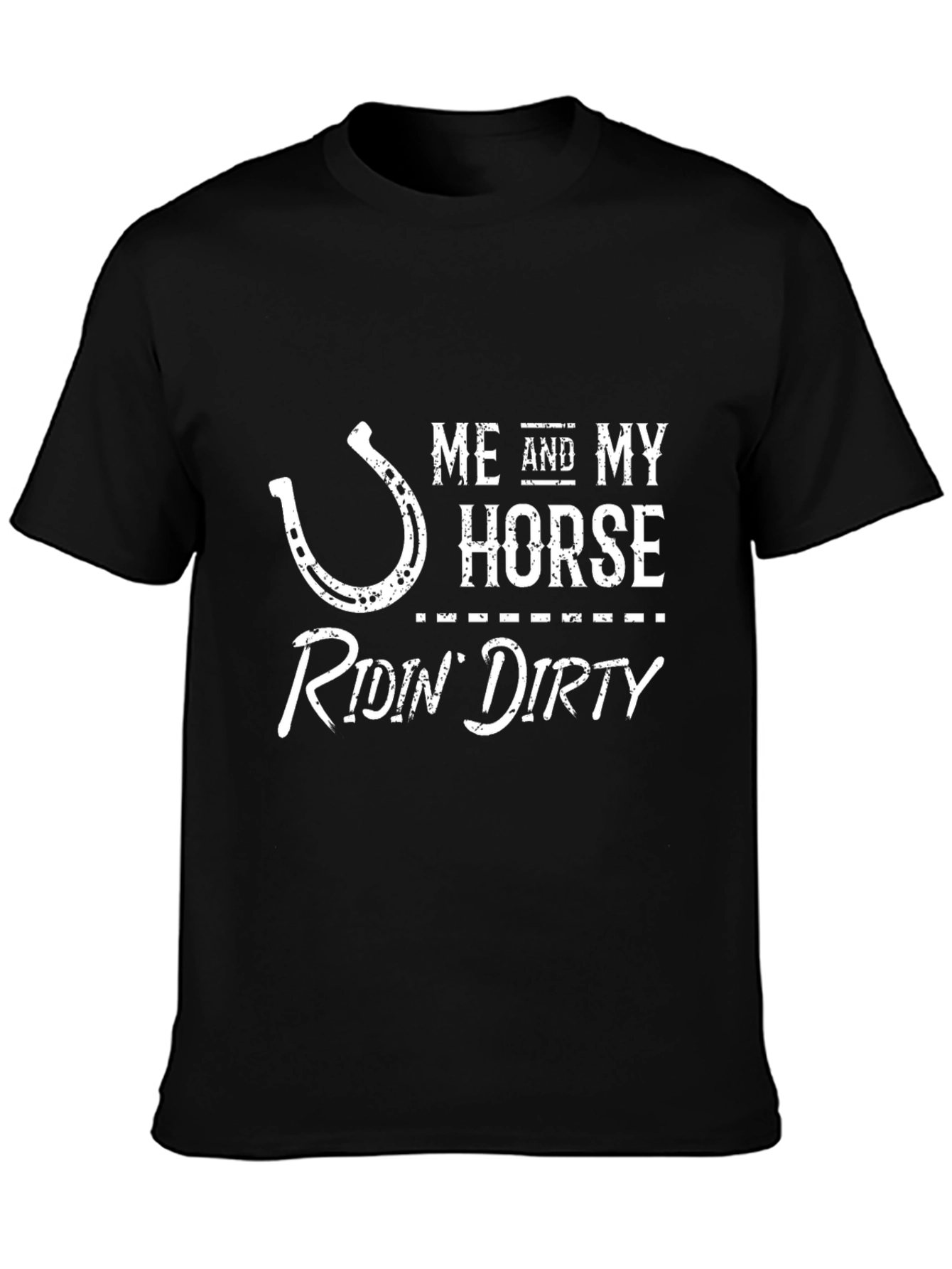 Me and My Horse Ridin Dirty T-Shirt