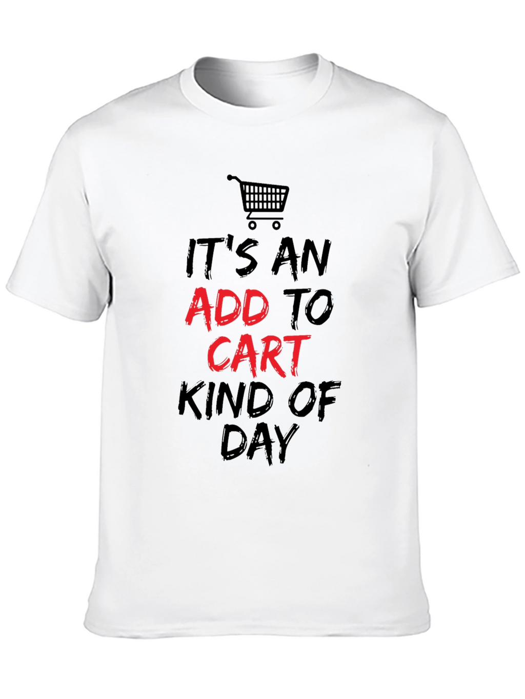 Add to Cart Kind of Day T-Shirt