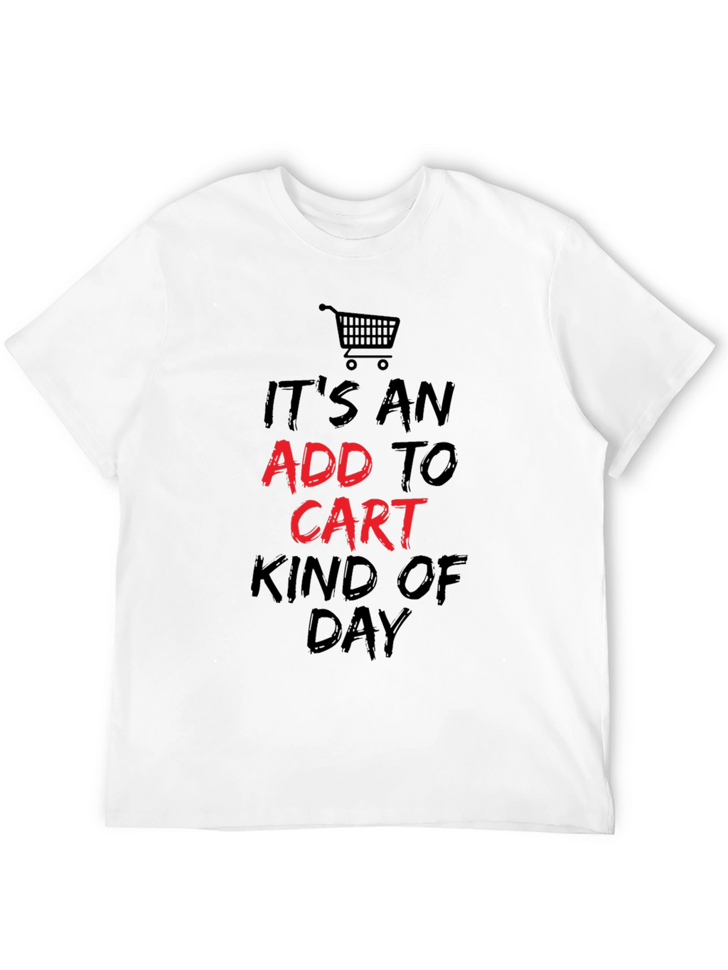 Add to Cart Kind of Day T-Shirt