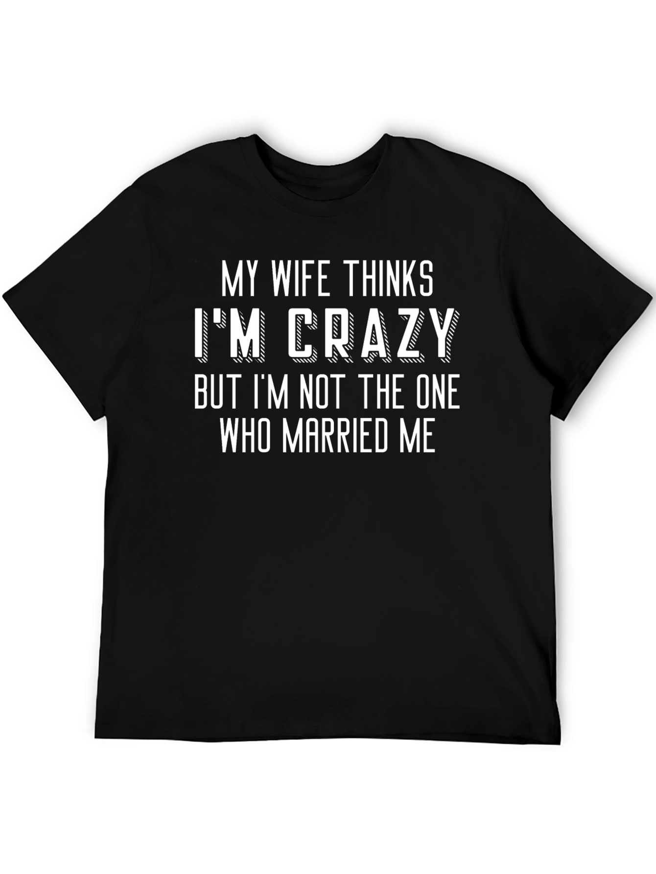 Funny My Wife Thinks Im Crazy Black T-Shirt