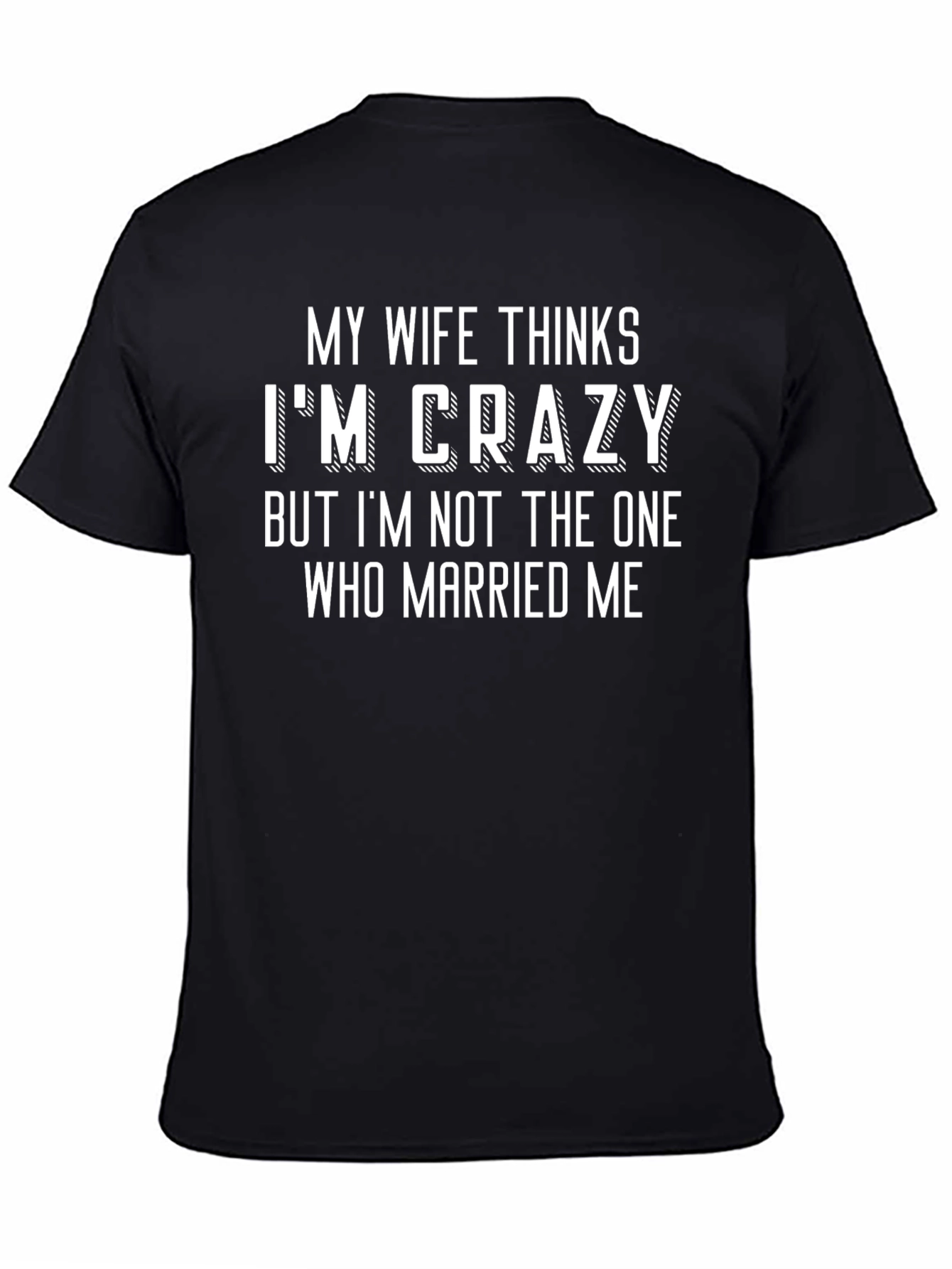 Funny My Wife Thinks Im Crazy Black T-Shirt