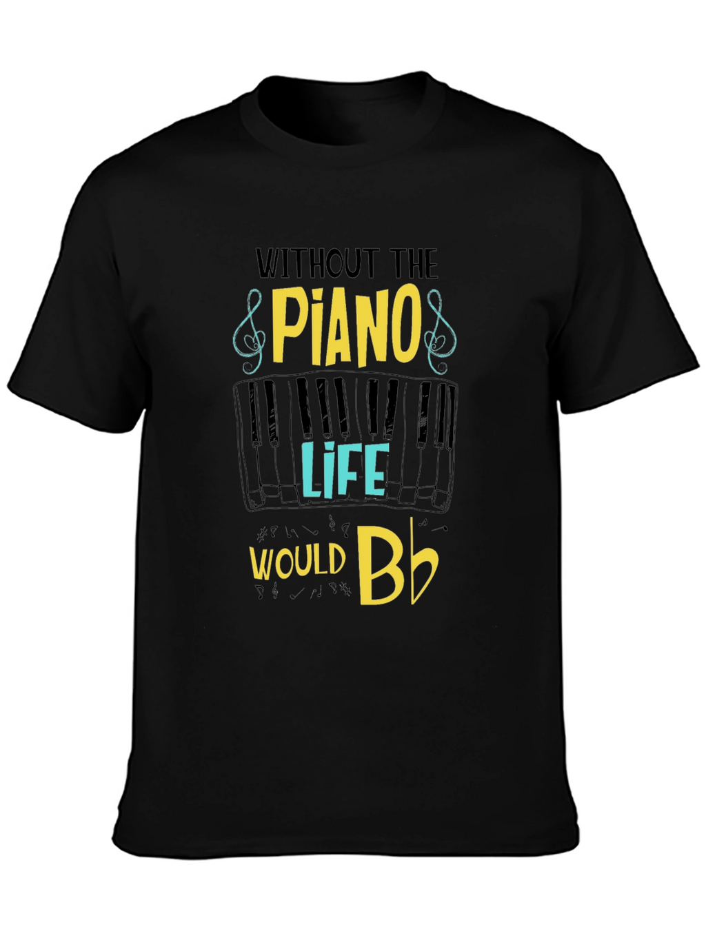 Piano Lover T-Shirt - Without Piano Life Would Bb