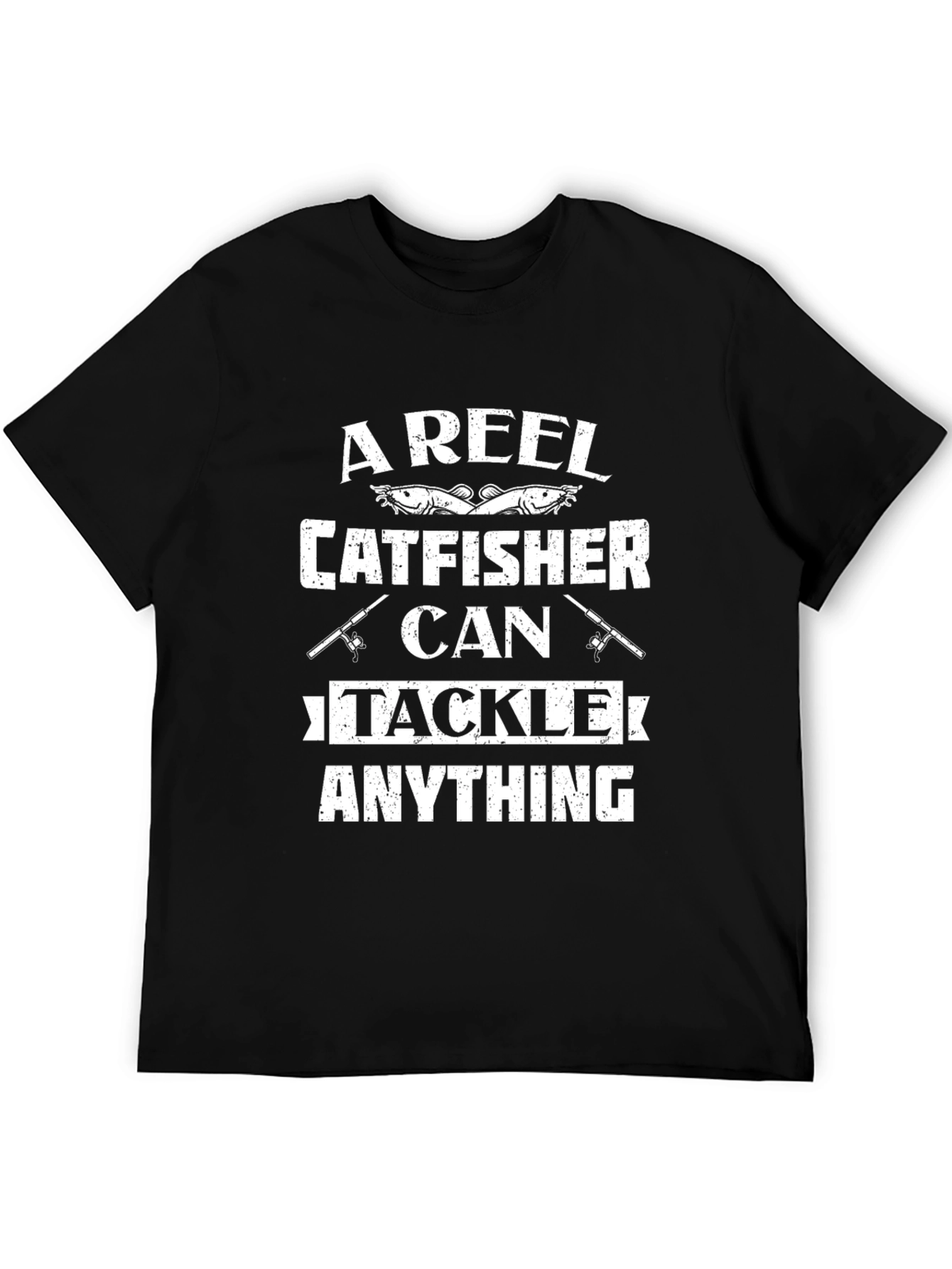 A Reel Catfisher Can Tackle Anything T-Shirt