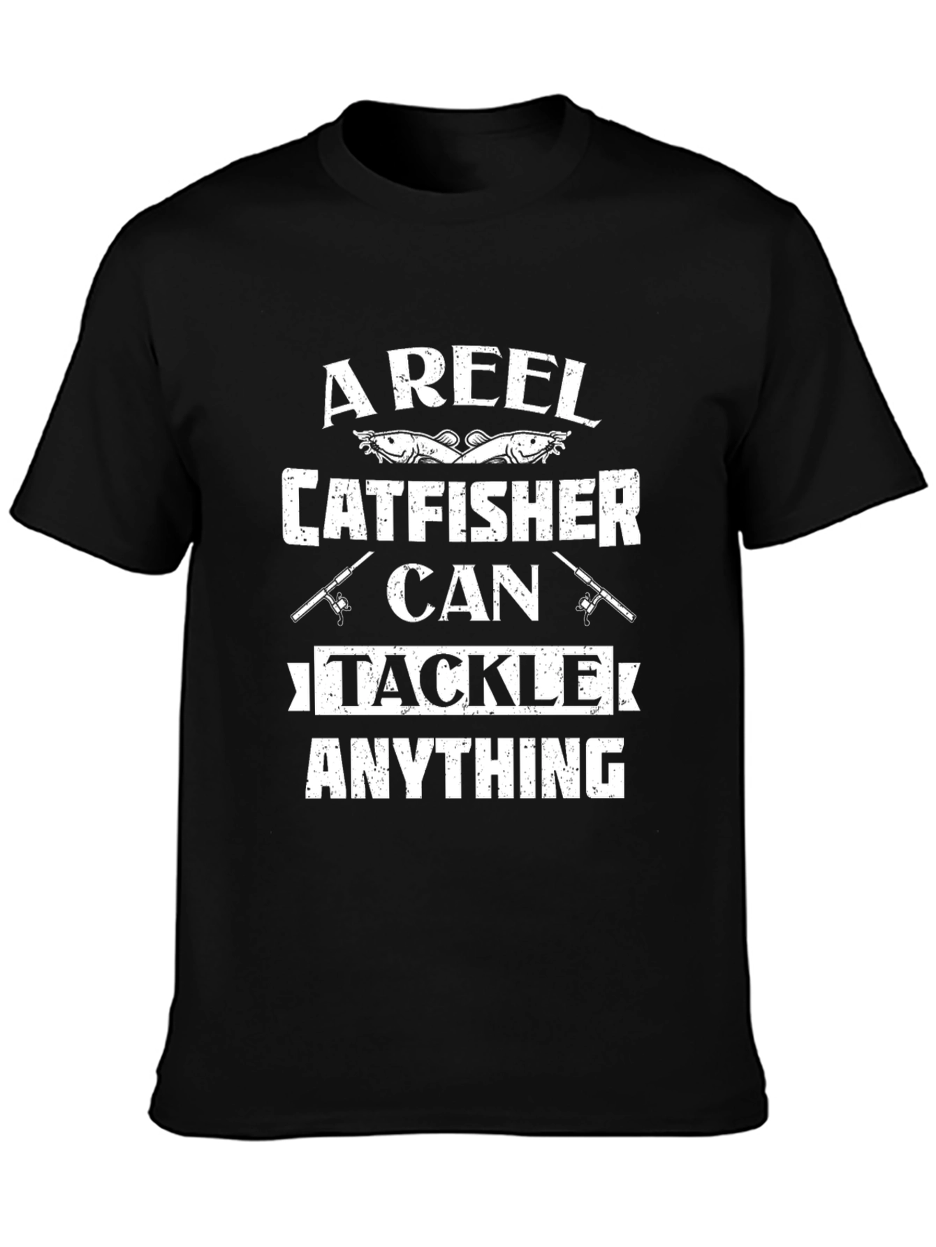 A Reel Catfisher Can Tackle Anything T-Shirt