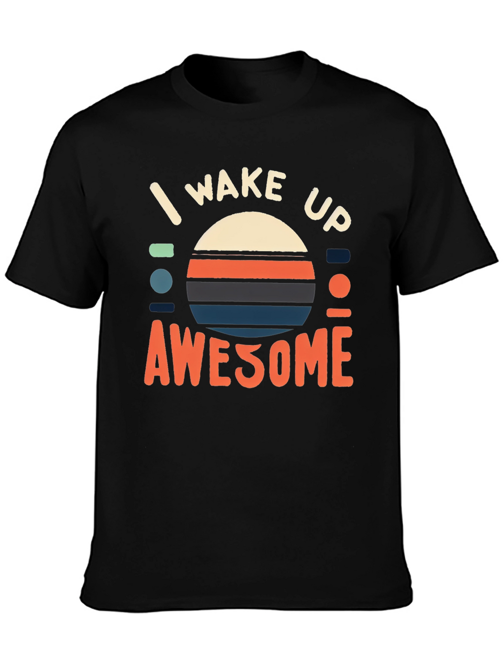 I Wake Up Awesome Graphic Tee