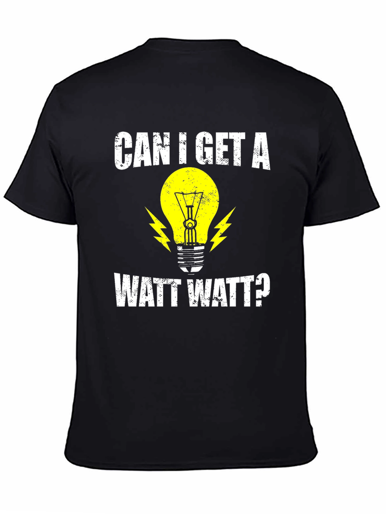 Can I Get A Watt Watt? Electrician Humor T-Shirt