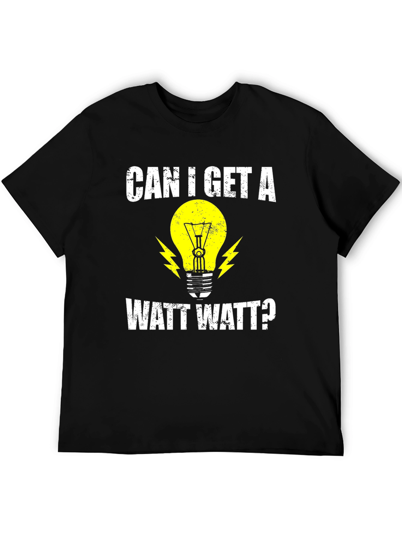 Can I Get A Watt Watt? Electrician Humor T-Shirt
