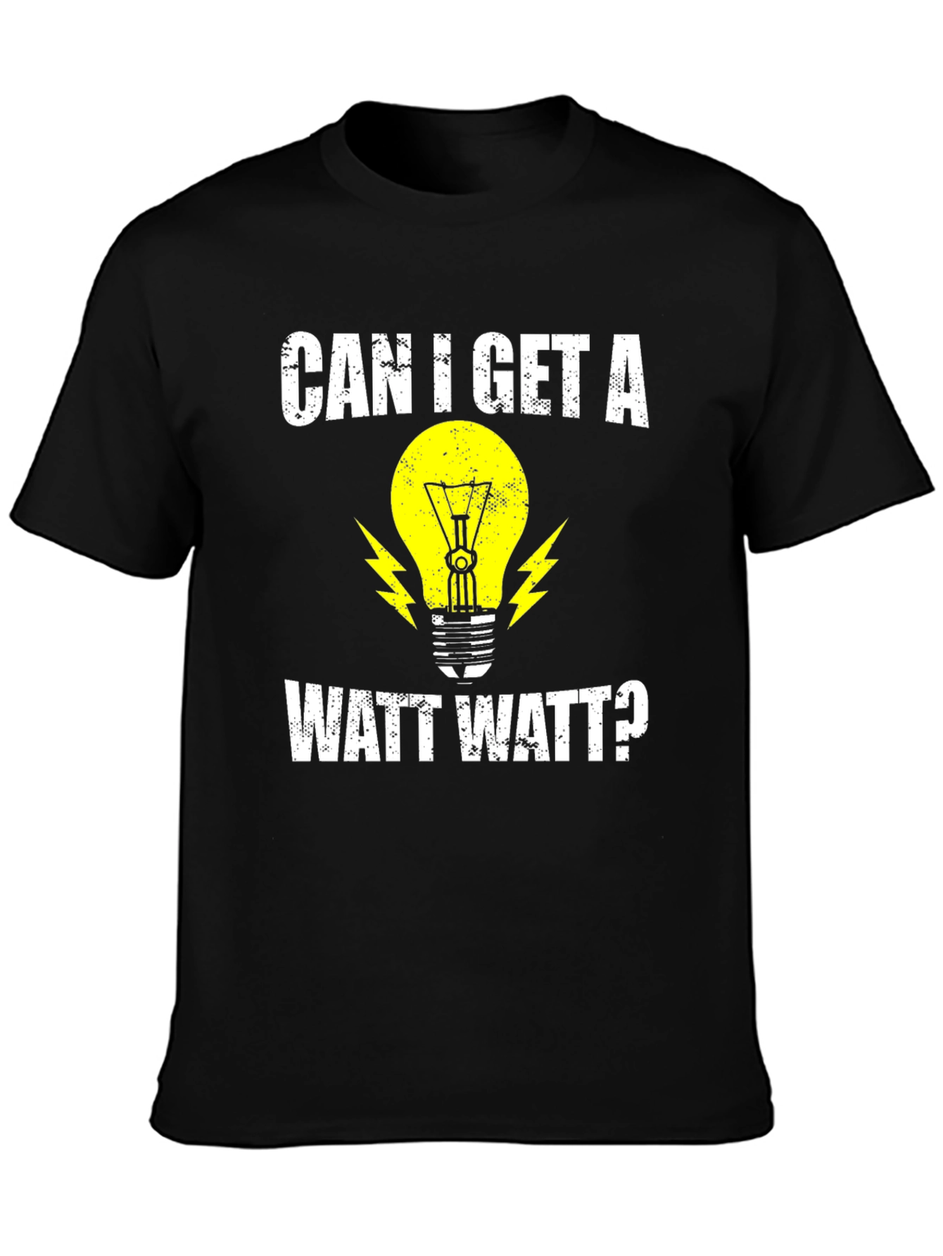 Can I Get A Watt Watt? Electrician Humor T-Shirt